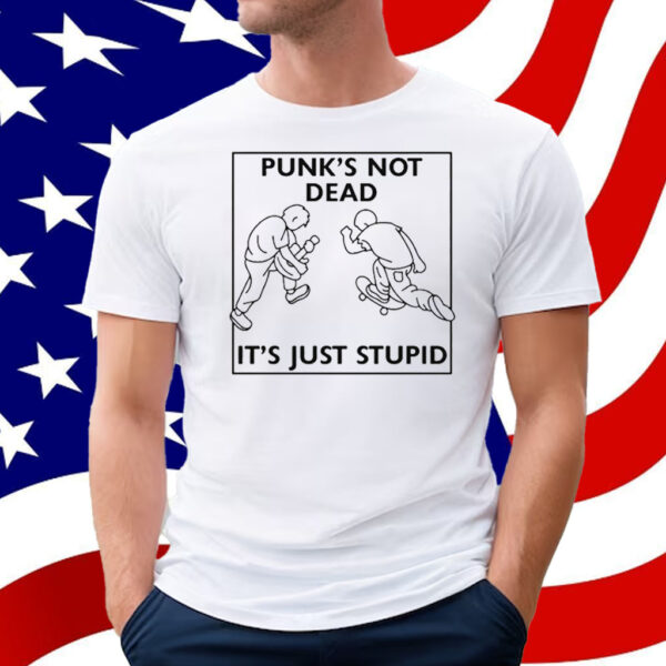 Punk’s Not Dead It’s Just Stupid T-Shirt