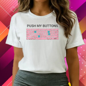 Push My Buttons T-Shirts