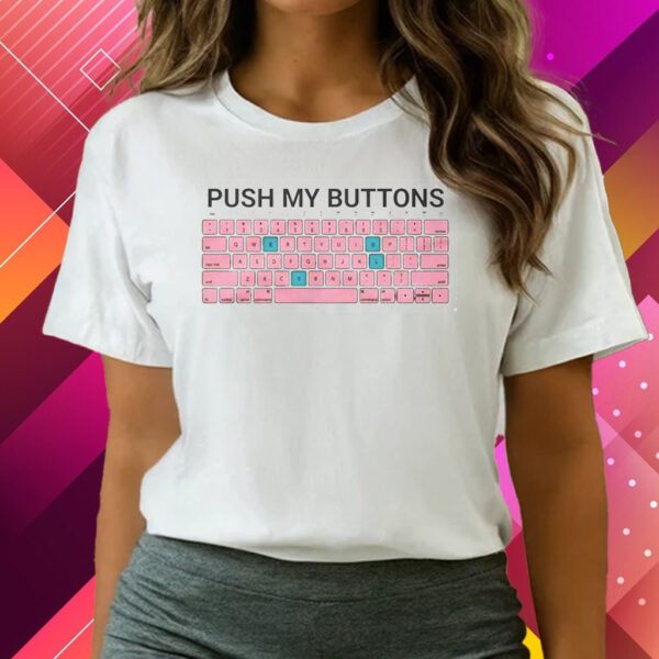 Push My Buttons T-Shirts