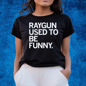 RAYGUN USED TO BE FUNNY T-SHIRTS