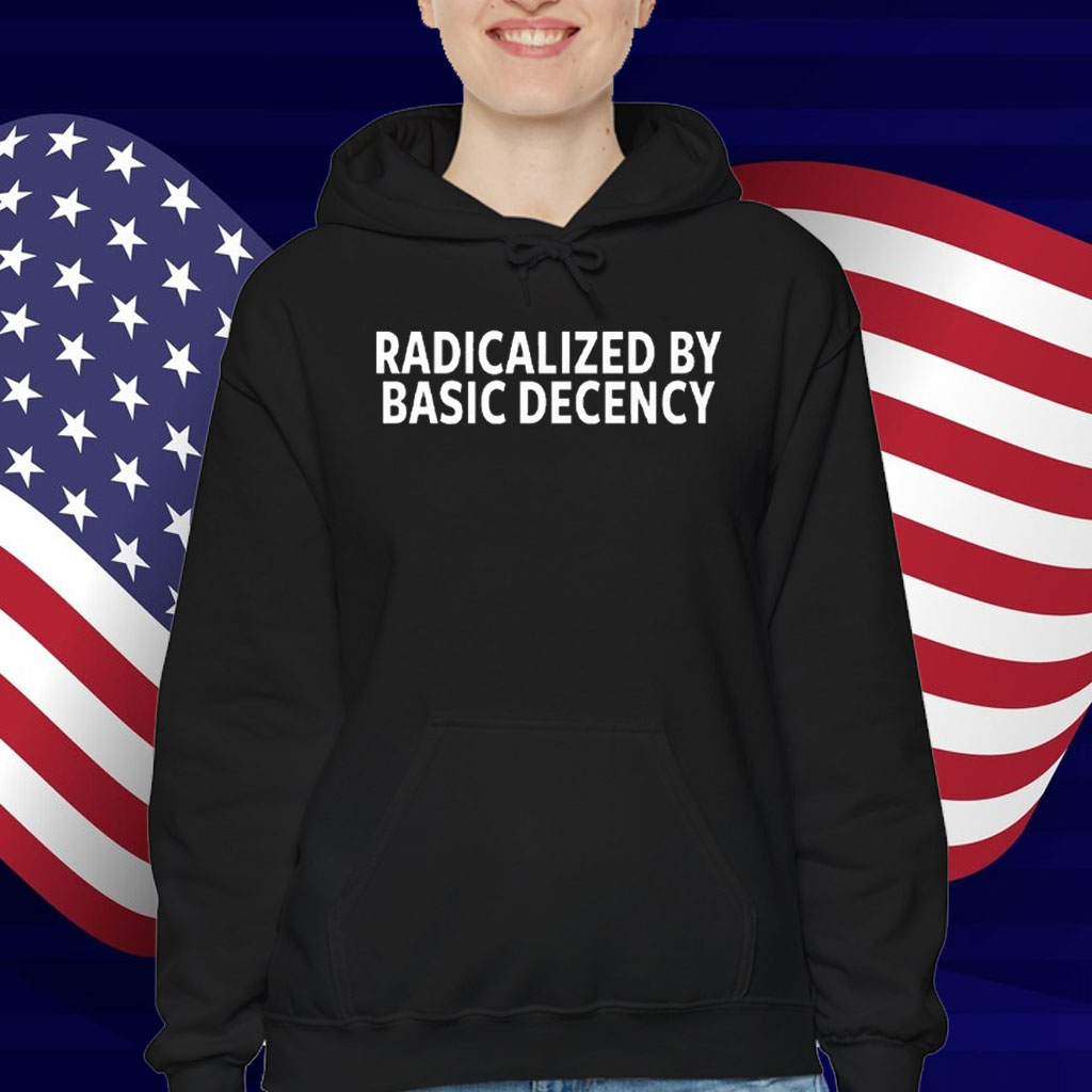 Radicalized By Basic Decency T-Shirt