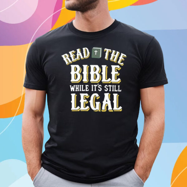 Read The Bible While It’s Still Legal T-Shirt