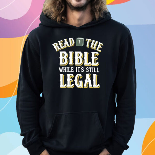 Read The Bible While It’s Still Legal T-Shirt Hoodie