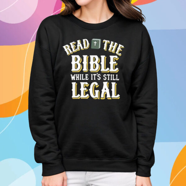 Read The Bible While It’s Still Legal T-Shirt Sweatshirt