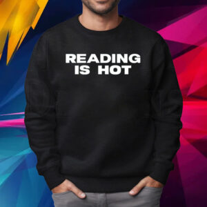 Reading Is Hot Stormi Shirt Sweatshirt