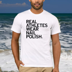 Real Athletes Wear Nail Polish T-Shirt