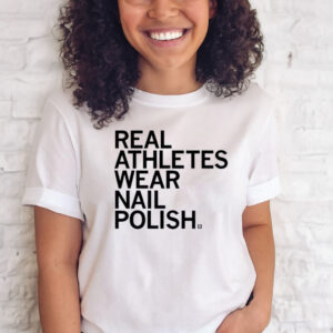 Real Athletes Wear Nail Polish T-Shirts