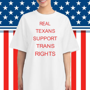 Real Texans Support Trans Rights T-Shirt