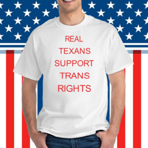 Real Texans Support Trans Rights T-Shirt