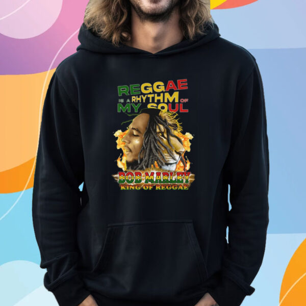 Reggae Is A Rhythm Of My Soul Bob Marley King Of Reggae T-Shirt Hoodie