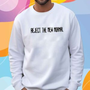 Reject The New Normal Shirt