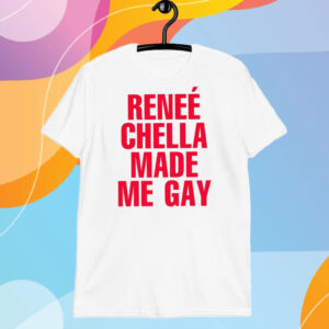 Reneé Chella Made Me Gay T-Shirt