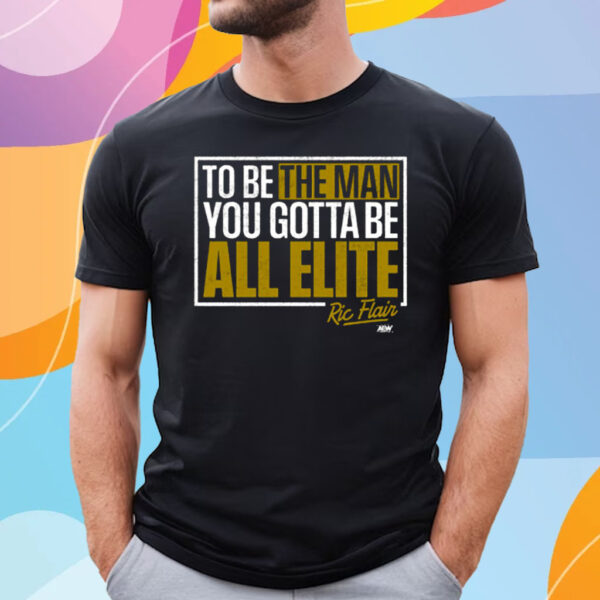 Ric Flair – You Gotta Be All Elite T-Shirt