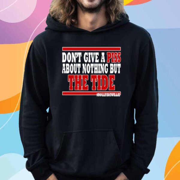 Roll Tide Willie Don't Give A Piss About Nothing But The Tide Shirt