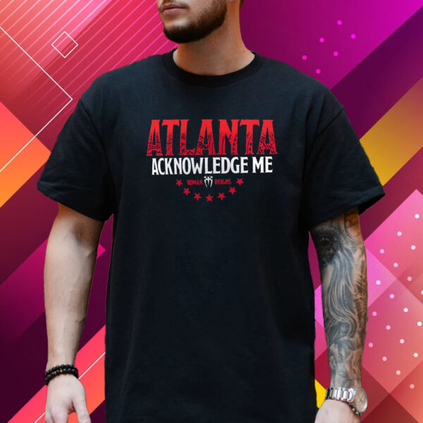 Roman Reigns Acknowledge Me Atlanta T-Shirt