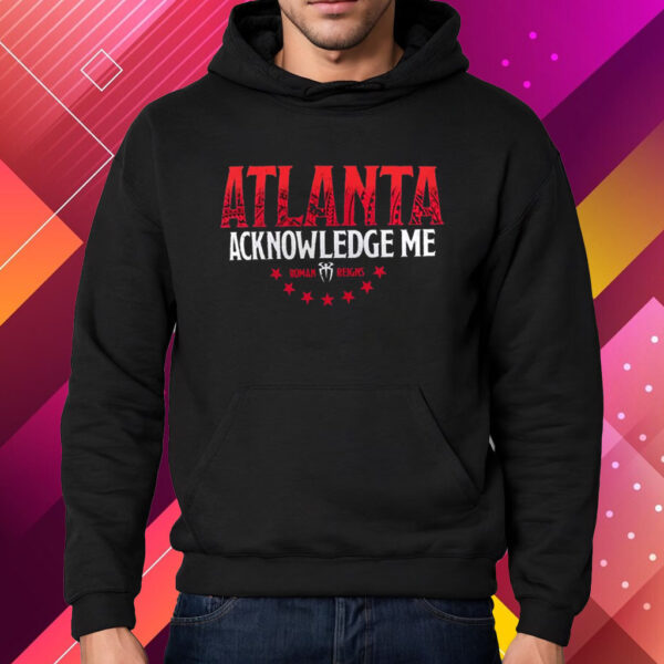 Roman Reigns Acknowledge Me Atlanta T-Shirt Hoodie