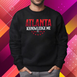 Roman Reigns Acknowledge Me Atlanta T-Shirt Sweatshirt