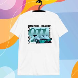 Rough World Kill All Tires T-Shirt