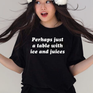 Ru Bhatt Perhaps Just A Table With Ice And Juices T Shirts