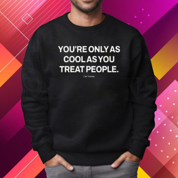 Ryan Clark Wearing You're Only As Cool As You Treat People Shirt Sweatshirt