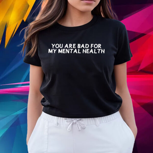 Ryan Clark You Are Bad For My Mental Health T Shirts