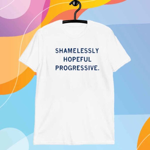 SHAMELESSLY HOPEFUL PROGRESSIVE T-SHIRT