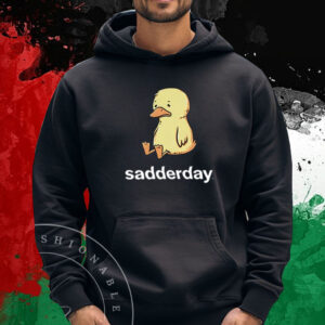 Sadderday Sad As Duck T-Shirt Hoodie