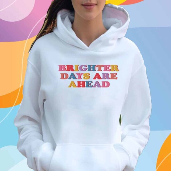 Samantha Wearing Brighter Days Are Ahead Shirt