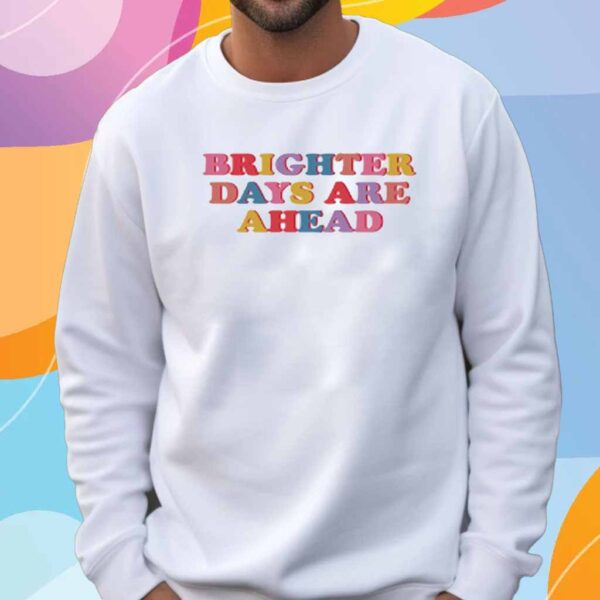 Samantha Wearing Brighter Days Are Ahead Shirt