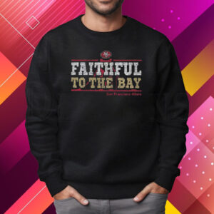 San Francisco 49ers Faithful To The Bay Regional Franklin T-Shirt Sweatshirt