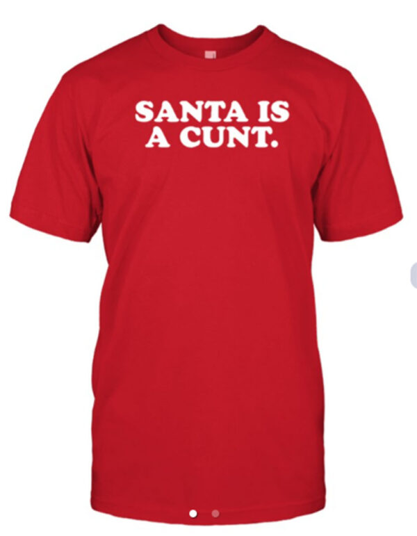 Santa Is A Cunt Shirt