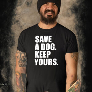 Save A Dog Keep Yours T-Shirt