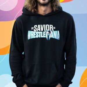 Savior Of Wrestlemania T-Shirt Hoodie