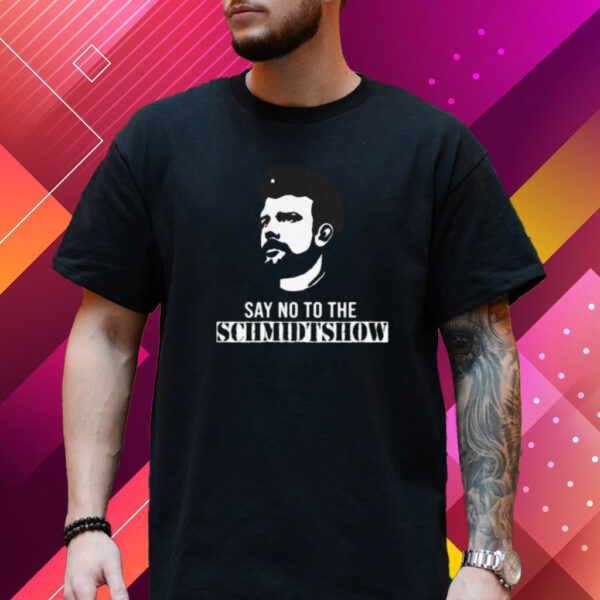 Say No To The Schmidtshow T-Shirt – Commie Mike