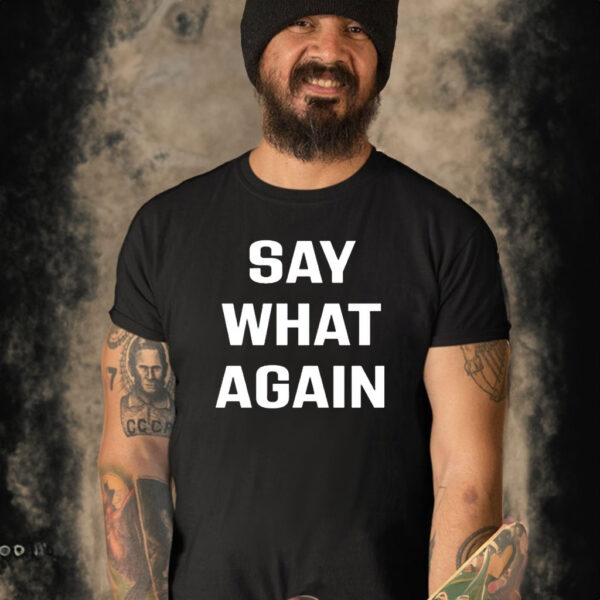 Say What Again Shirt