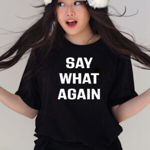 Say What Again Shirts