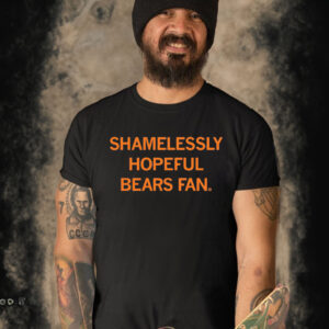 Shamelessly Hopeful Bears Fan T-Shirt