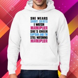 She Wears Short Skirts I Watch Markiplier She’s Cheer Captain Shirt Hoodie