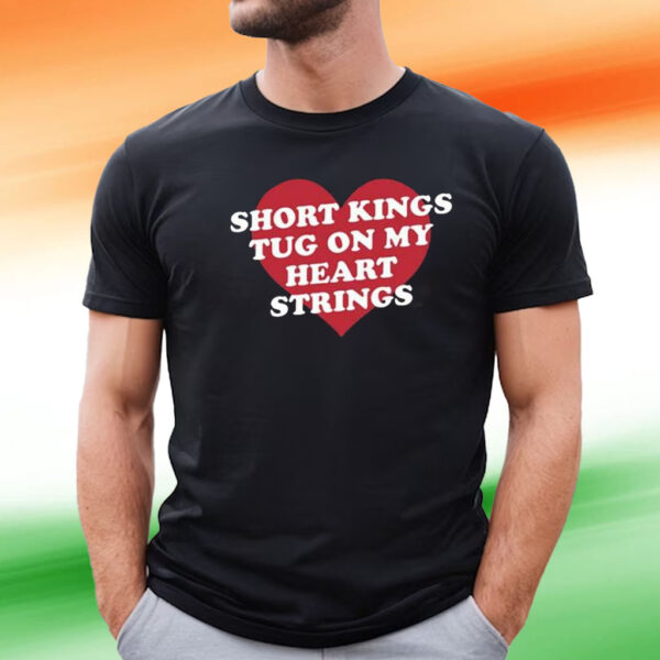 Short Kings Tug On My Heart Strings Tee Shirt