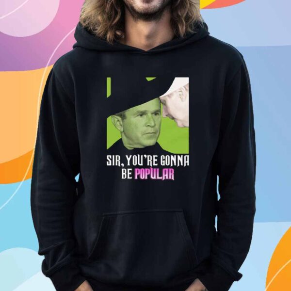 Sir, You're Gonna Be Popular T-Shirt