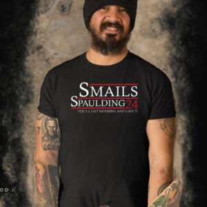 Smalls Spaulding 2024 You’ll Get Nothing And Like It T-Shirt