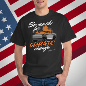 So Much For Climate Change T-Shirt