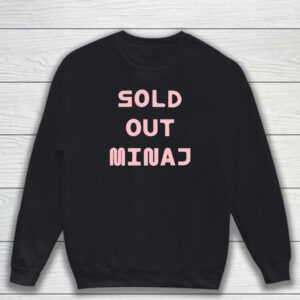 Sold Out Minaj T-Shirt Sweatshirt