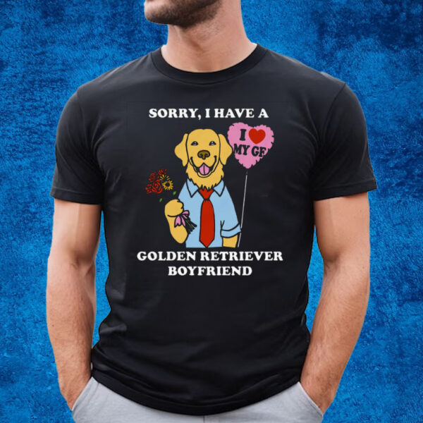 Sorry I Have A Golden Retriever Boyfriend T-Shirt