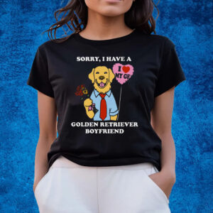 Sorry I Have A Golden Retriever Boyfriend T-Shirts