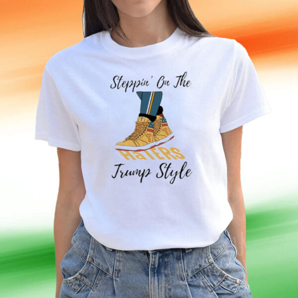 Steppin’ On The Haters Trump Style Tee Shirts