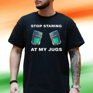 Stop Staring At My Jugs T Shirt