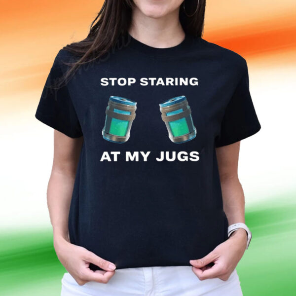 Stop Staring At My Jugs T Shirts