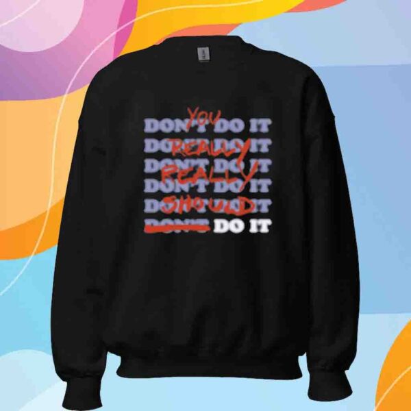 Stop Trippin You Really Really Should Do It Shirt