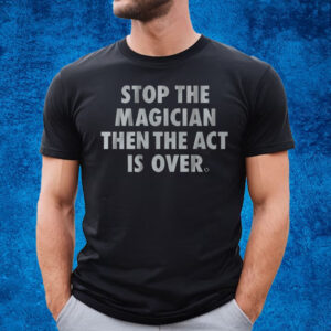 Stop the Magician T-Shirt